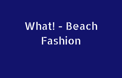 What! - Beach Fashion