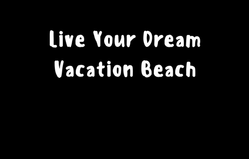 Live Your Dream Vacation Beach