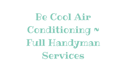 Be Cool Air Conditioning ~ Full Handyman Services