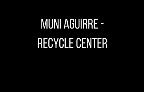 Muni Aguirre - Recycle Center