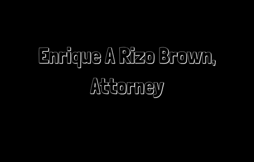 Enrique A Rizo Brown, Attorney