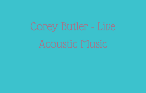 Corey Butler - Live Acoustic Music